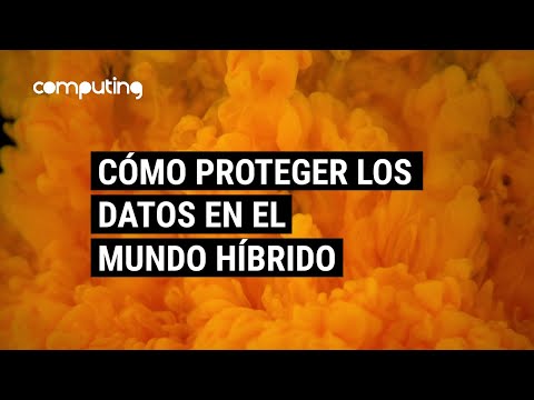 Cómo proteger los datos en el mundo híbrido