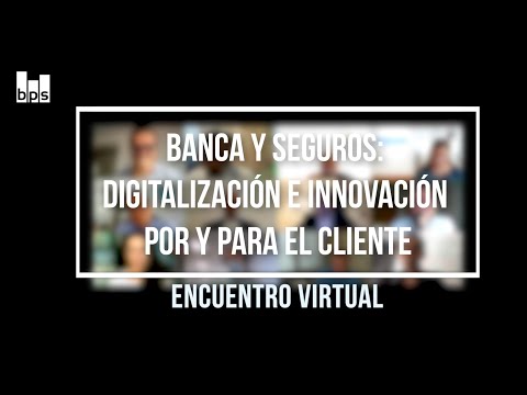 Banca y Seguros: digitalización e innovación por y para el cliente