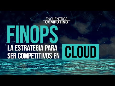FinOps - La estrategia para ser competitivos con el cloud