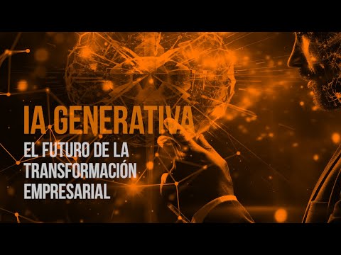 IA Generativa: El futuro de la transformación empresarial